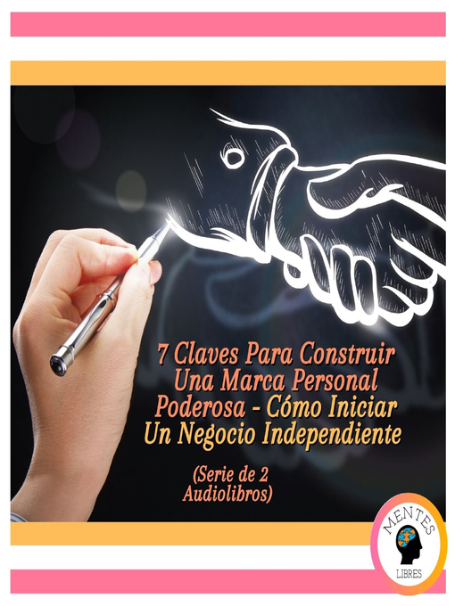 Title details for 7 Claves Para Construir Una Marca Personal Poderosa--Cómo Iniciar Un Negocio Independiente (Serie de 2 Audiolibros) by MENTES LIBRES - Available